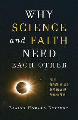 Why Science and Faith Need Each Other: Eight Shared Values That Move Us...
