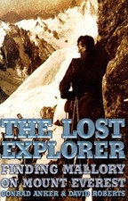 The Lost Explorer : Finding Mallory On Mount Everest by Conrad Anker, David Rob
