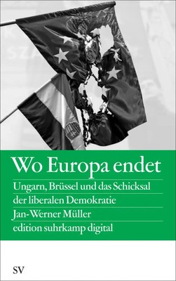Wo Europa endet | Ungarn, Brüssel und das Schicksal der liberalen Demokratie