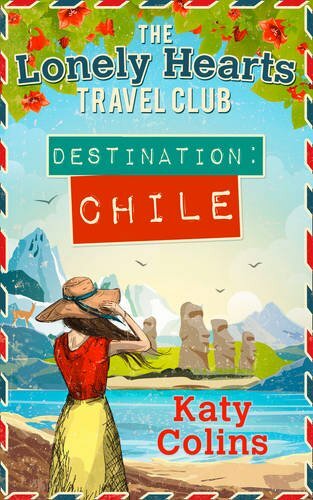 Destination Chile (The Lonely Hearts Travel Club, Book 3)-Katy Colins
