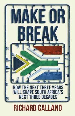 Make or Break: How the Next Three Years Will Shape South Africa s Next Three D..
