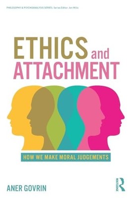 Ethics and Attachment: How We Make Moral Judgments by Aner Govrin NEW