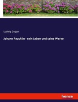 Ludwig Geiger | Johann Reuchlin - Sein Leben Und Seine Werke | Taschenbuch