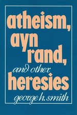 Image of Atheism, Ayn Rand, and Other Heresies by George H. Smith (English) Hardcover Boo