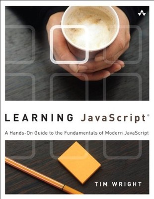 Learning JavaScript : A Hands-On Guide to the Fundamentals of Mod