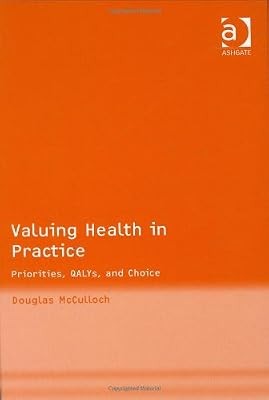 Valuing Health in Practice: Priorities QALYs and Choice, McCulloch, Douglas, Use