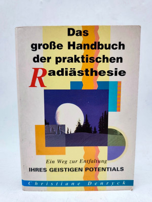 Das große Handbuch der praktischen Radiästhesie. Ein Weg zur Entfaltung ihres ge