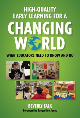 High-Quality Early Learning for a Changing World by Beverly Falk