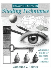 Drawing Dimension - Shading Techniques: A Shading Guide for Teachers and Stu...