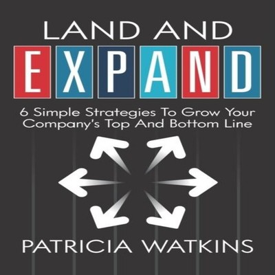 Land and EXPAND 6 Simple Strategies to Grow Your Company's Top an