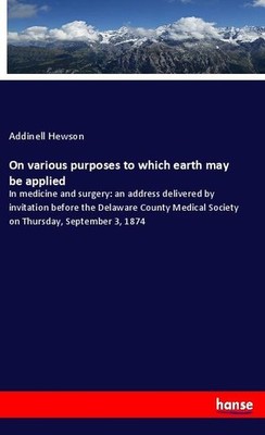 On various purposes to which earth may be applied Addinell Hewson