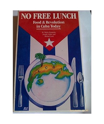 No free lunch: Food & revolution in Cuba today, Medea Benjamin