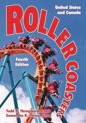 Roller Coasters United States and Canada, 4th ed. Todd H. Throgmorton (u. a.)