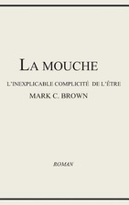 La Mouche - l'Inexplicable Complicit de l'tre by Mark C. Brown (French) Paperbac