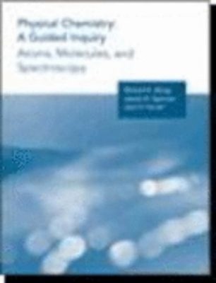 Physical Chemistry : A Guided Inquiry - Atoms, Molecules and Spec
