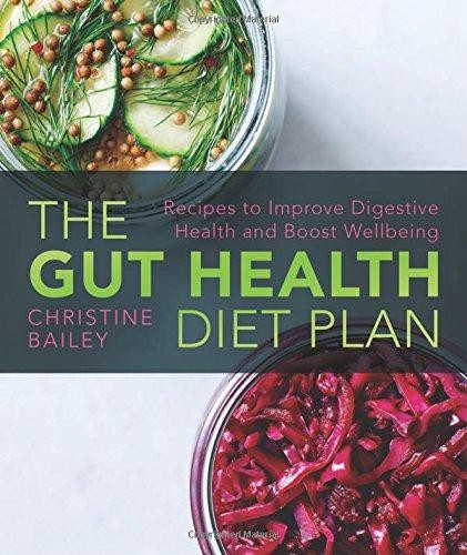 The Gut Health Diet Plan: Recipes to Restore Digestive... - Bailey, Christine