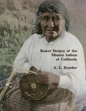 Basket Designs of the Mission Indians of California: 1922 by A L Kroeber
