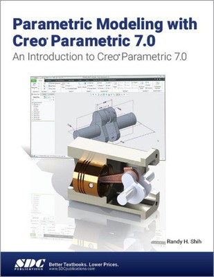 Parametric Modeling with Creo Parametric 7.0 by Shih, Randy H.