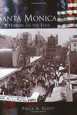 SANTA MONICA: A HISTORY ON THE EDGE (CA) (MAKING OF By Paula A. Scott BRAND NEW
