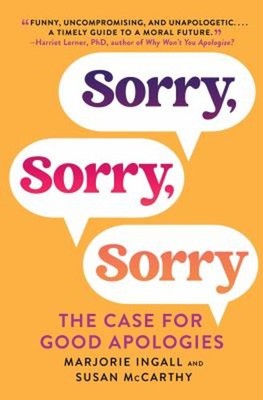 Sorry, Sorry, Sorry : The Case for Good Apologies Hardcover
