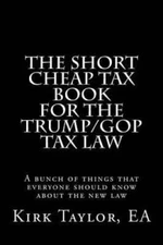 The Short Cheap Tax Book for the TrumpGOP Tax Law: A bunch of thing - VERY GOOD