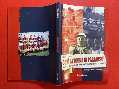 Carlo F. CHIESA - COSI' SI TORNA IN PARADISO Ed. Minerva (2014) Calcio Bologna