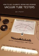 How to Use, Calibrate, Repair and Upgrade Vacuum Tube Testers by Popovich