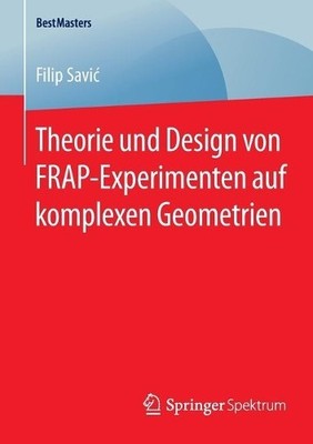 Theorie und Design von FRAP-Experimenten auf komplexen Geomet... - 9783658089467