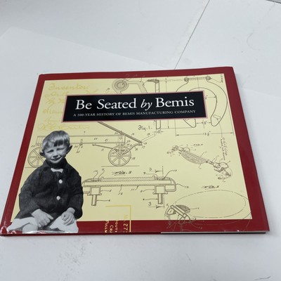Be Seated by Bemis: A 100-Year History of Bemis Manufacturing Company Hardcover