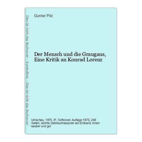 Der Mensch und die Graugans, Eine Kritik an Konrad Lorenz Pilz, Gunter: - Bild 1 von 1