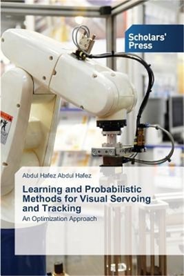 Learning and Probabilistic Methods for Visual Servoing and Tracking (Paperback o
