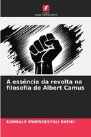 A EssêNcia Da Revolta Na Filosofia De Albert Camus Kambale Mwengesyali Rafiki