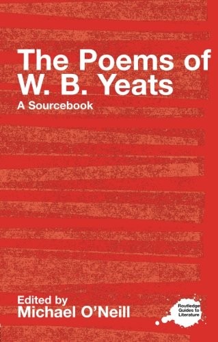 The Poems of W.B. Yeats: A Routledge Study Guide and Sourcebook (Routledge Guid