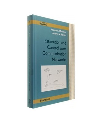Estimation and Control over Communication Networks, Andrey V. Savkin, Alexey S. 