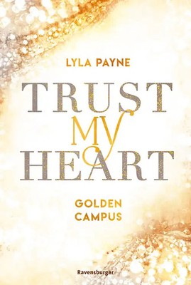 Trust My Heart - Golden-Campus-Trilogie, Band 1 (Prickelnde New-Adult-Romance au