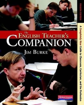 The English Teacher's Companion, Fourth Edition: A Completely New Guide to Class