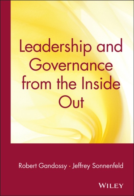 Leadership and Governance from the Inside Out by R Gandossy HARDBACK