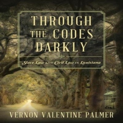 Through the Codes Darkly Slave Law and Civil Law in Louisiana Ver