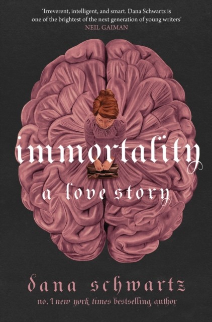 Immortality: A Love Story by Dana Schwartz (Hardback Book)