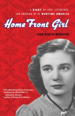 Home Front Girl: A Diary of Love, Literature, and Growing Up in Wartime  - GOOD