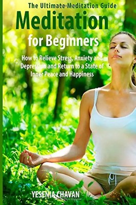 Meditation for Beginners: How to Relieve Stress, Anxiety and Depression and Retu