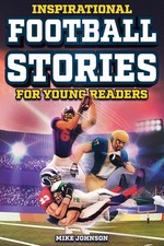 Inspirational Football Stories for Young Readers: 12 Unbelievable True Tales...