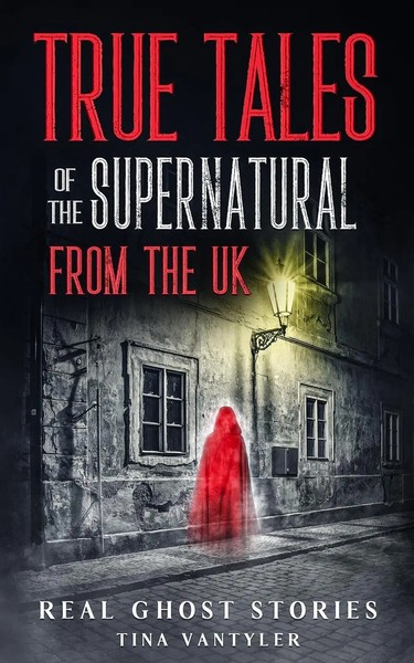 Real Ghost Stories True Tales Of The Supernatural From The UK Tina Vantyler Buch-image