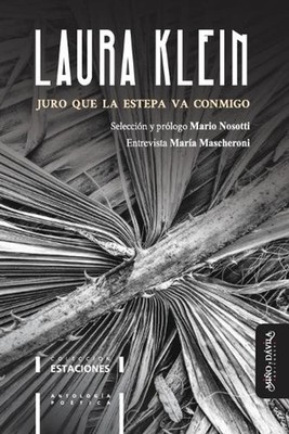 Juro que la estepa va conmigo: Antolog?a po?tica de Laura Klein by Mario Nosotti