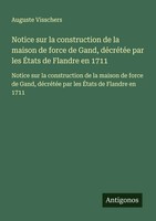 Notice Sur La Construction De La Maison De Force De Gand, DéCréTéE Par Les...