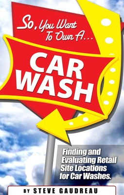 So, You Want to Own a Car Wash: Finding and Evaluating Retail Site Locations...
