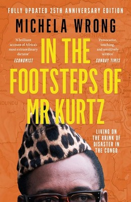 In the Footsteps of Mr Kurtz: Living on the Brink of Disaster in the Congo, Wron