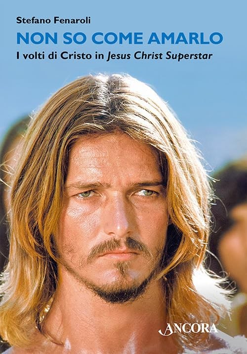 Non so come amarlo. I volti di Cristo in Jesus Christ Superstar [Paperback] Fena