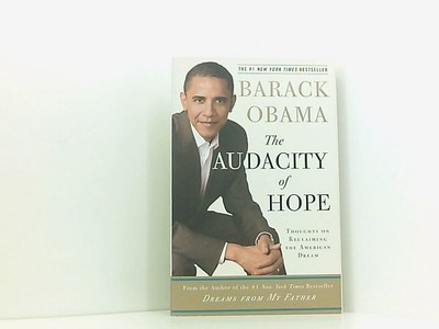 The Audacity of Hope: Thoughts on Reclaiming the American Dream Obama, Barack: