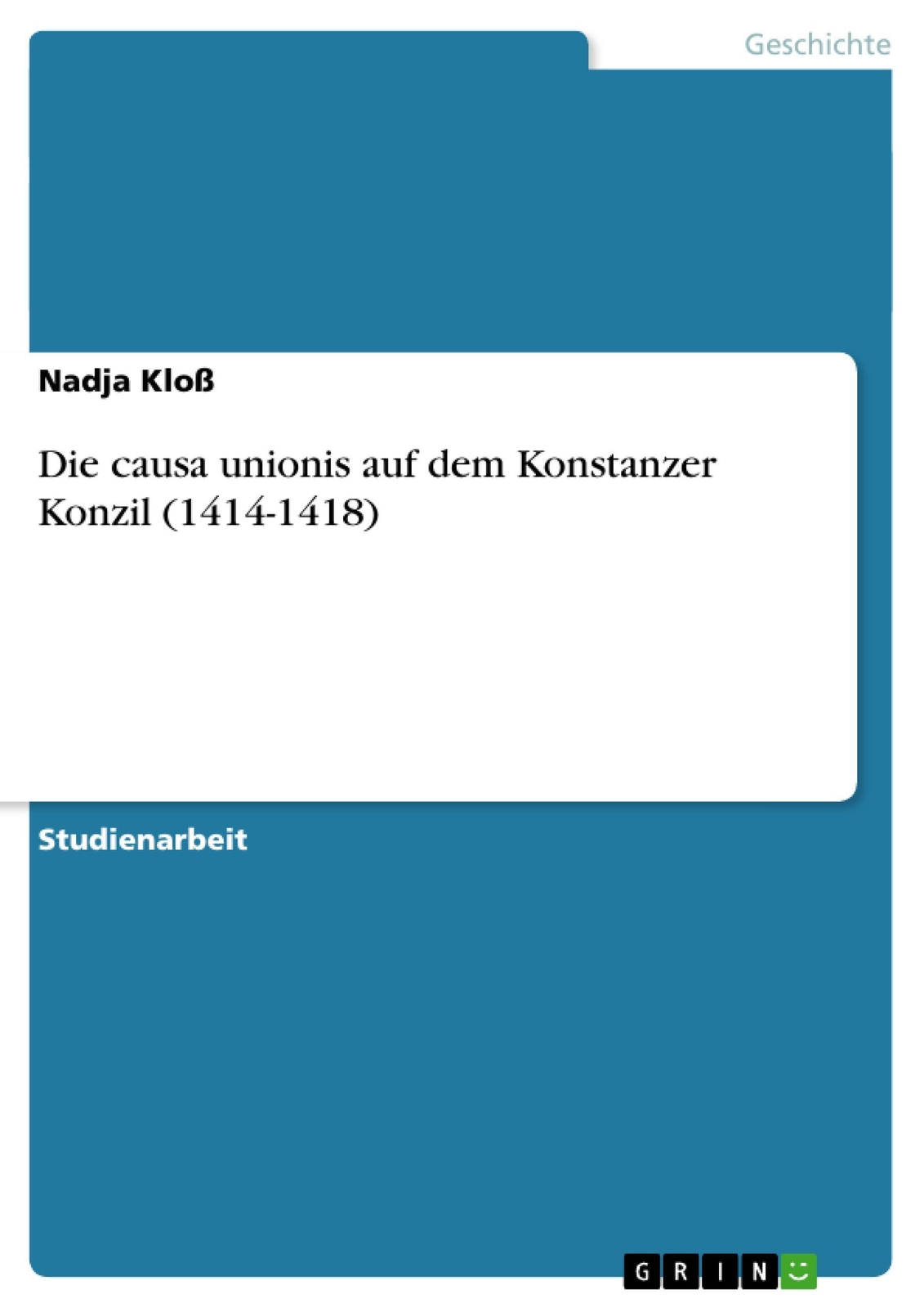 Thumbnail - Nadja Kloß | Die Causa Unionis Auf Dem Konstanzer Konzil (1414-1418) |
